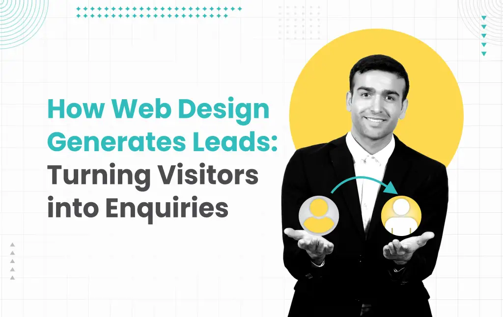 How Web Design Generates Leads: Turning Visitors into Enquiries